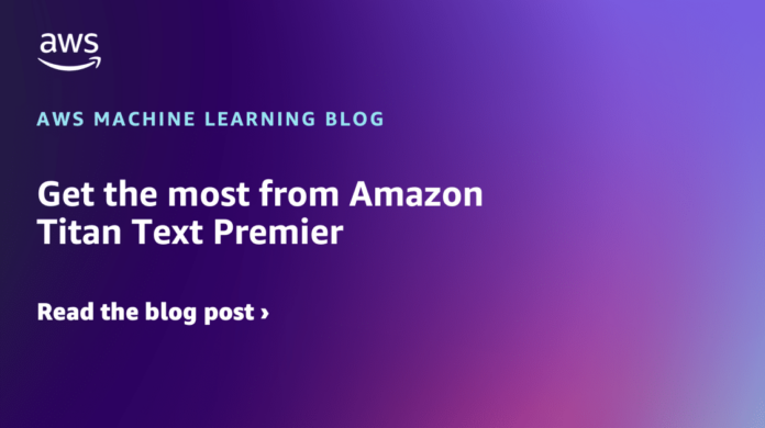 Get the most from Amazon Titan Text Premier