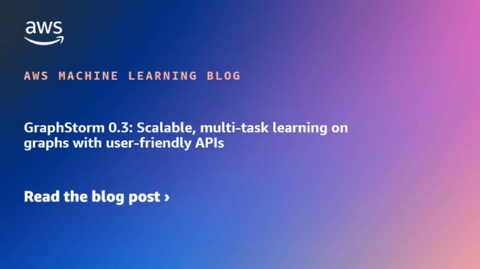 GraphStorm 0.3: Scalable, multi-task learning on graphs with user-friendly APIs
