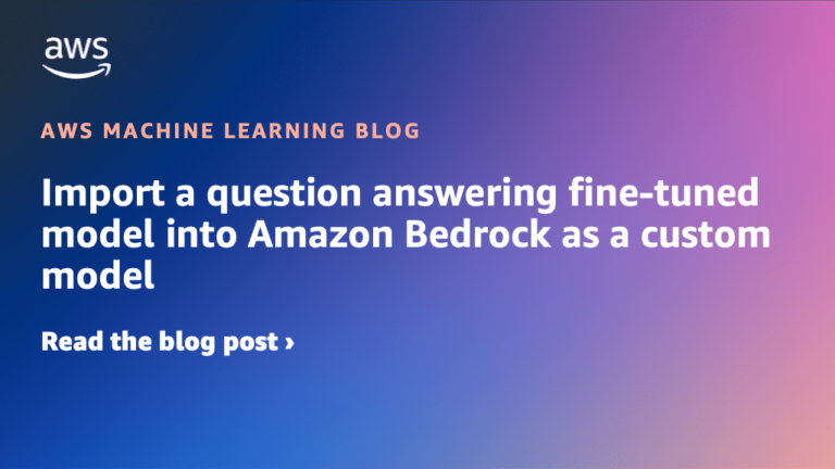 Import a question answering fine-tuned model into Amazon Bedrock as a custom model