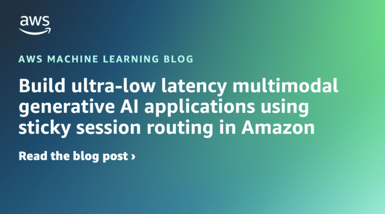 Build ultra-low latency multimodal generative AI applications using sticky session routing in Amazon SageMaker