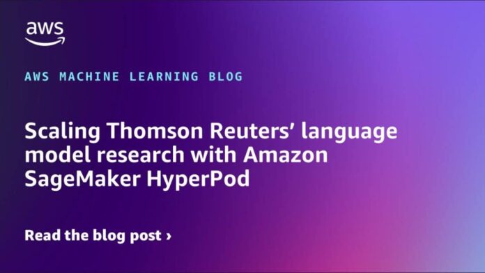 Scaling Thomson Reuters’ language model research with Amazon SageMaker HyperPod