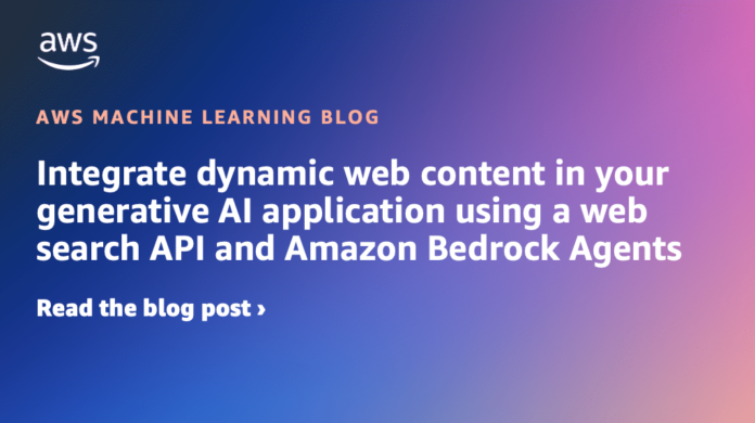 Integrate dynamic web content in your generative AI application using a web search API and Amazon Bedrock Agents