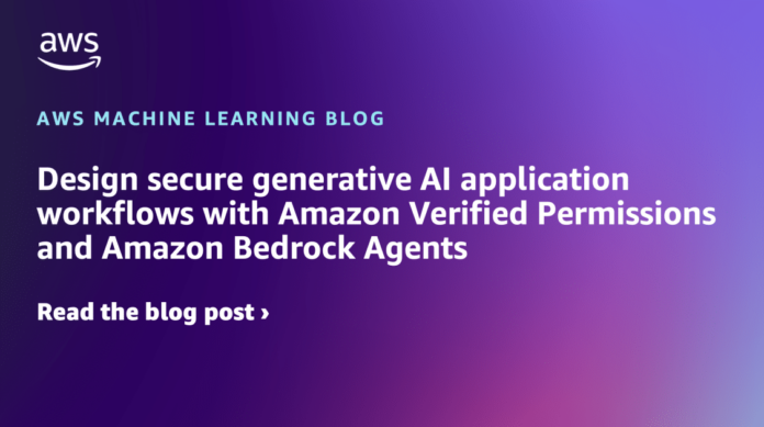 Design secure generative AI application workflows with Amazon Verified Permissions and Amazon Bedrock Agents