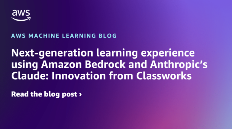 Next-generation learning experience using Amazon Bedrock and Anthropic’s Claude: Innovation from Classworks