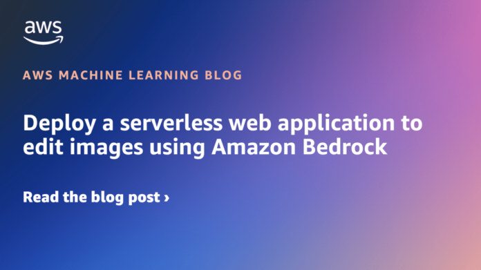 Deploy a serverless web application to edit images using Amazon Bedrock