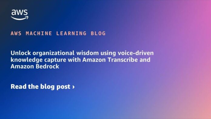 Unlock organizational wisdom using voice-driven knowledge capture with Amazon Transcribe and Amazon Bedrock