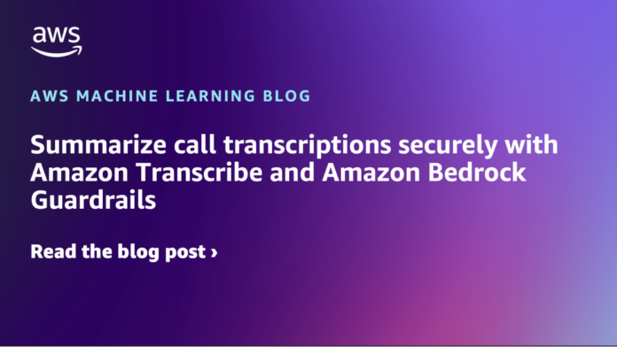 Summarize call transcriptions securely with Amazon Transcribe and Amazon Bedrock Guardrails
