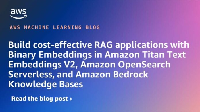 Build cost-effective RAG applications with Binary Embeddings in Amazon Titan Text Embeddings V2, Amazon OpenSearch Serverless, and Amazon Bedrock Knowledge Bases
