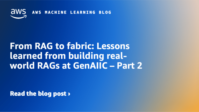 From RAG to fabric: Lessons learned from building real-world RAGs at GenAIIC – Part 2