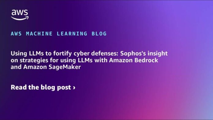 Using LLMs to fortify cyber defenses: Sophos’s insight on strategies for using LLMs with Amazon Bedrock and Amazon SageMaker