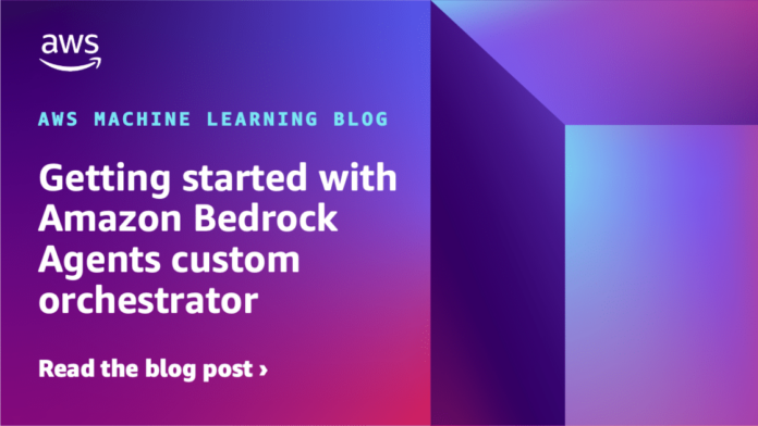 Getting started with Amazon Bedrock Agents custom orchestrator