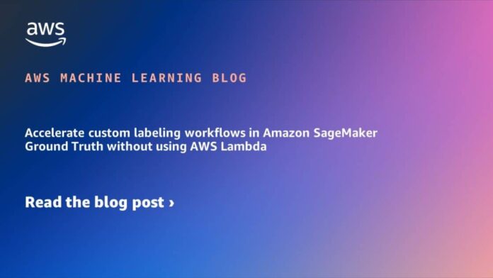 Accelerate custom labeling workflows in Amazon SageMaker Ground Truth without using AWS Lambda