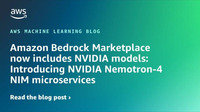 Amazon Bedrock Marketplace now includes NVIDIA models: Introducing NVIDIA Nemotron-4 NIM microservices