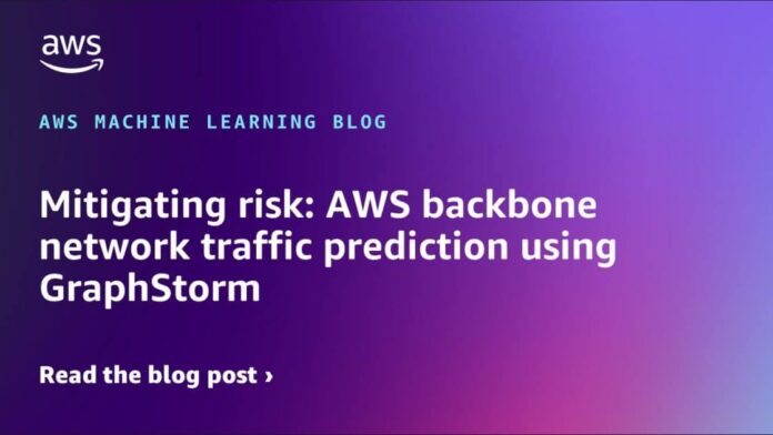 Mitigating risk: AWS backbone network traffic prediction using GraphStorm