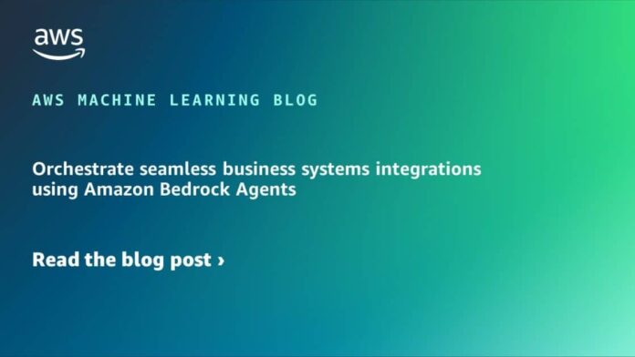 Orchestrate seamless business systems integrations using Amazon Bedrock Agents