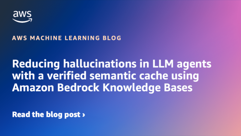 Reducing hallucinations in LLM agents with a verified semantic cache using Amazon Bedrock Knowledge Bases
