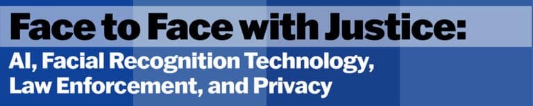 Face to Face with Justice: AI, Facial Recognition Technology, Law Enforcement, and Privacy