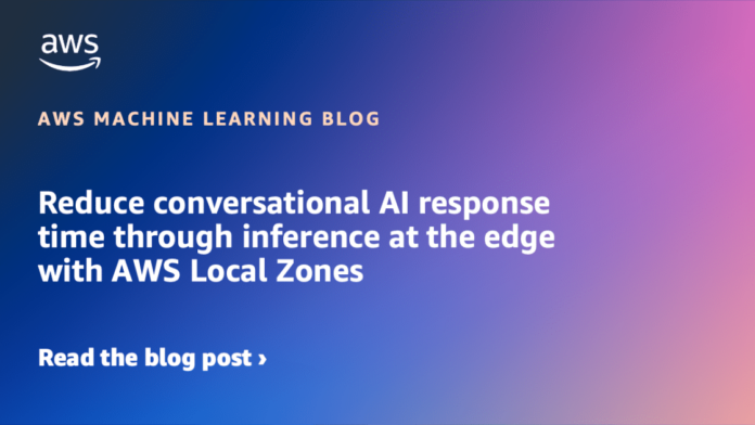 Reduce conversational AI response time through inference at the edge with AWS Local Zones