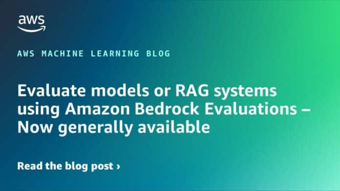 Evaluate models or RAG systems using Amazon Bedrock Evaluations – Now generally available
