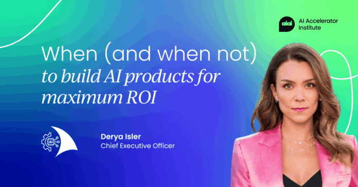 When (and when not) to build AI products to maximize ROI