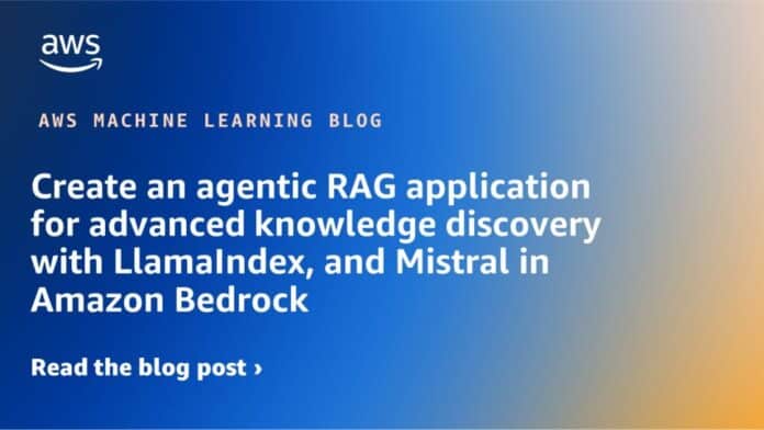 Create an agentic RAG application for advanced knowledge discovery with LlamaIndex, and Mistral in Amazon Bedrock