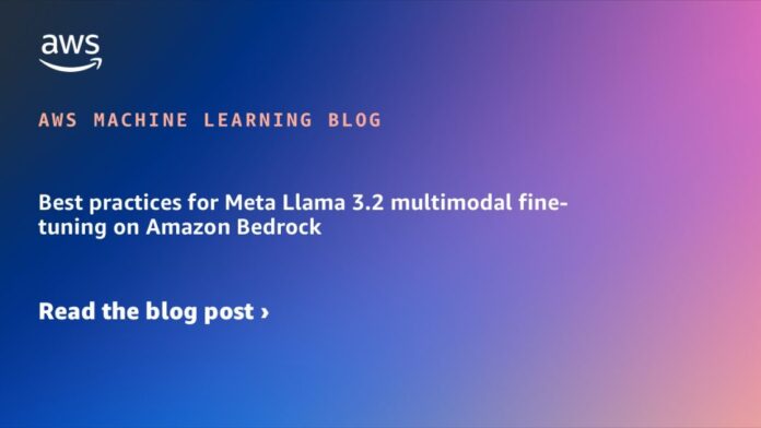 Best practices for Meta Llama 3.2 multimodal fine-tuning on Amazon Bedrock