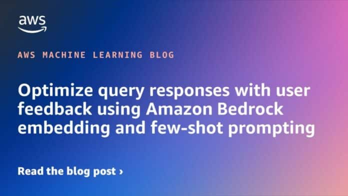 Optimize query responses with user feedback using Amazon Bedrock embedding and few-shot prompting