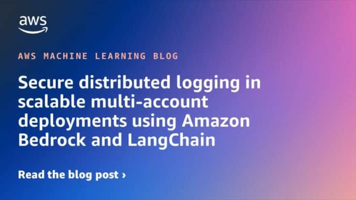 Secure distributed logging in scalable multi-account deployments using Amazon Bedrock and LangChain