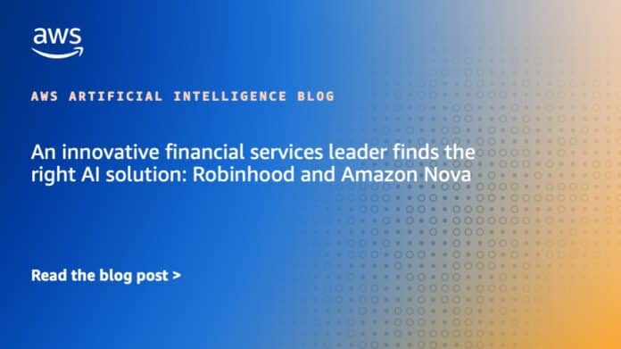 An innovative financial services leader finds the right AI solution: Robinhood and Amazon Nova