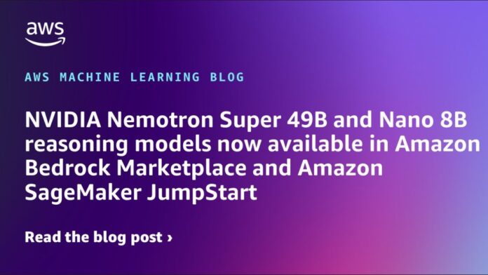 NVIDIA Nemotron Super 49B and Nano 8B reasoning models now available in Amazon Bedrock Marketplace and Amazon SageMaker JumpStart