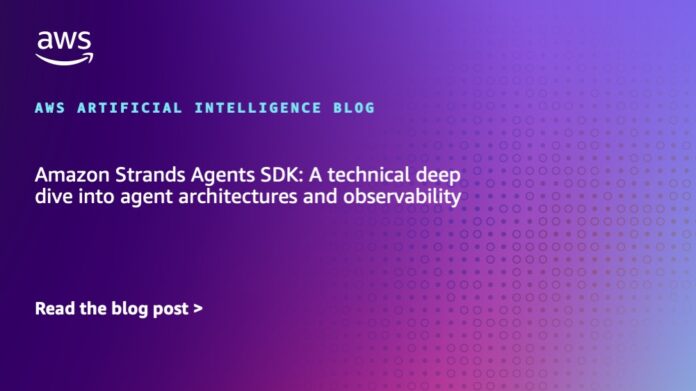 Amazon Strands Agents SDK: A technical deep dive into agent architectures and observability