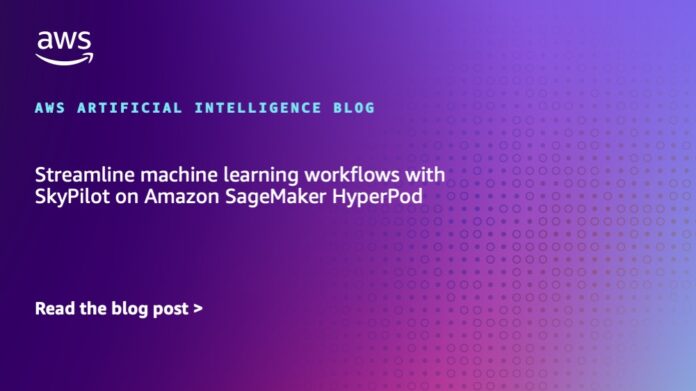 Streamline machine learning workflows with SkyPilot on Amazon SageMaker HyperPod