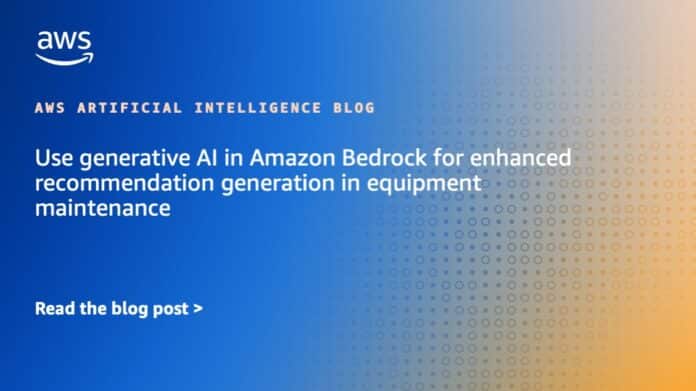 Use generative AI in Amazon Bedrock for enhanced recommendation generation in equipment maintenance