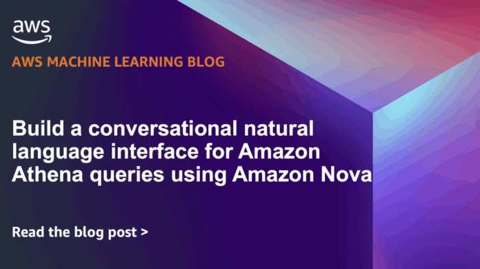 Build a conversational natural language interface for Amazon Athena queries using Amazon Nova