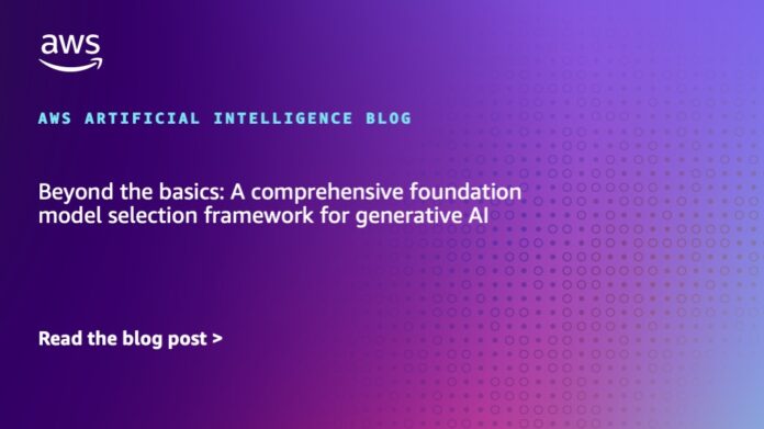 Beyond the basics: A comprehensive foundation model selection framework for generative AI