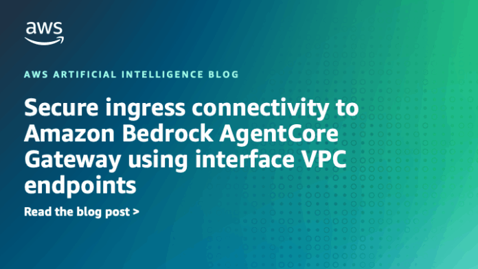 Secure ingress connectivity to Amazon Bedrock AgentCore Gateway using interface VPC endpoints