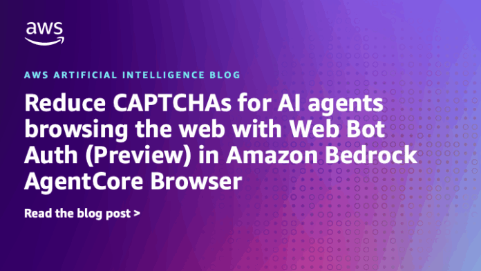 Reduce CAPTCHAs for AI agents browsing the web with Web Bot Auth (Preview) in Amazon Bedrock AgentCore Browser