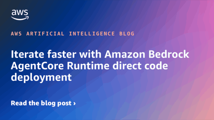 Despliegue Rápido de Código Directo con Amazon Bedrock AgentCore Runtime Iterate faster with Amazon Bedrock AgentCore Runtime direct code deployment