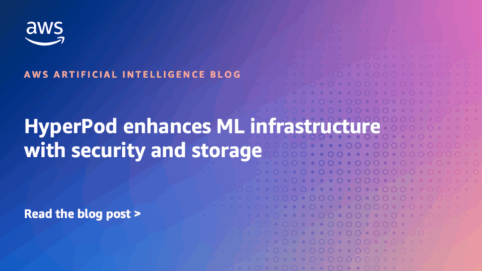 HyperPod enhances ML infrastructure with security and storage