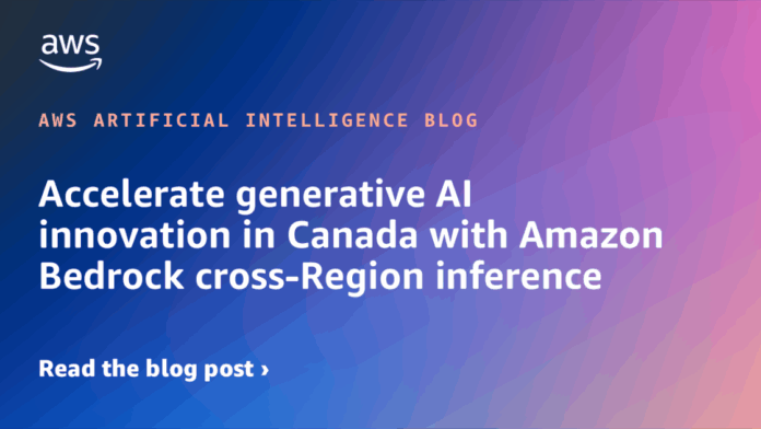 Impulsa la Innovación en IA Generativa en Canadá con la Accelerate generative AI innovation in Canada with Amazon Bedrock cross-Region inference