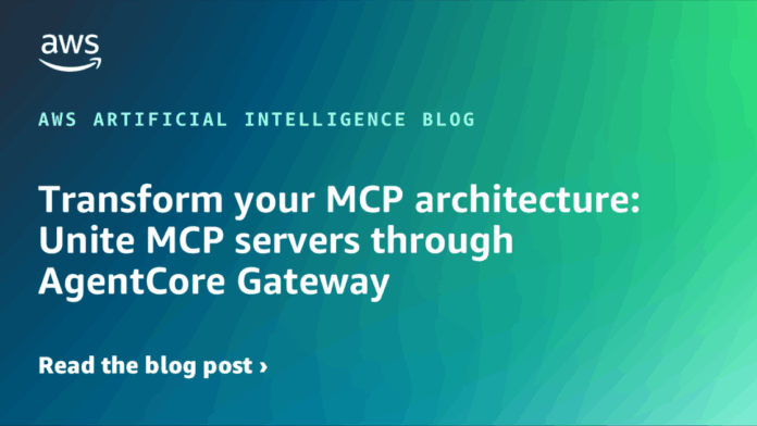 Transforma Tu Arquitectura MCP: Unifica Servidores MCP a Través de Transform your MCP architecture: Unite MCP servers through AgentCore Gateway