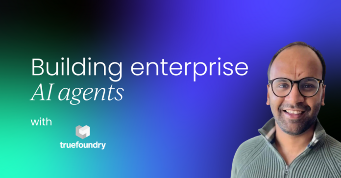 Lecciones en Primera Línea: Construyendo Agentes de IA Empresarial con Building enterprise AI agents: Frontline lessons with TrueFoundry