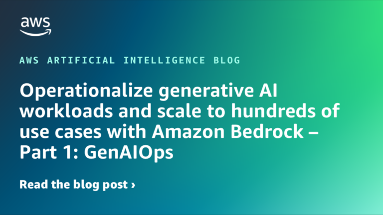 Operationalize generative AI workloads and scale to hundreds of use cases with Amazon Bedrock – Part 1: GenAIOps