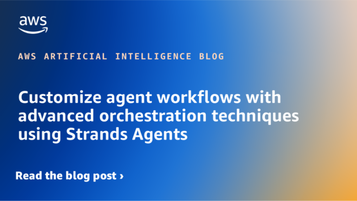Personaliza los Flujos de Trabajo de Agentes con Técnicas Avanzadas Customize agent workflows with advanced orchestration techniques using Strands Agents