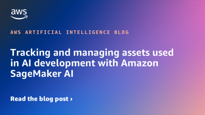 Rastreando y Gestionando Activos en el Desarrollo de IA con Tracking and managing assets used in AI development with Amazon SageMaker AI