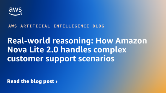 Razonamiento en el Mundo Real: Cómo Amazon Nova Lite 2.0 Real-world reasoning: How Amazon Nova Lite 2.0 handles complex customer support scenarios