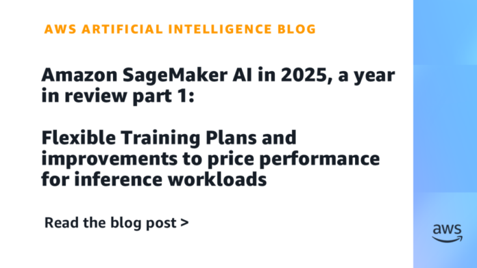 Amazon SageMaker AI en 2025: Un Año en Revisión - Amazon SageMaker AI in 2025, a year in review part 1: Flexible Training Plans and improvements to price performance for inference workloads
